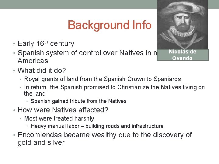 Background Info • Early 16 th century • Spanish system of control over Natives Background Info • Early 16 th century • Spanish system of control over Natives