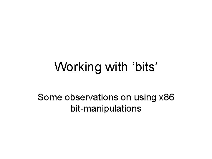 Working with ‘bits’ Some observations on using x 86 bit-manipulations 