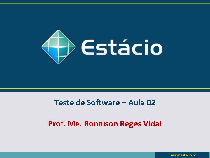 Teste de Software – Aula 02 Prof. Me. Ronnison Reges Vidal 