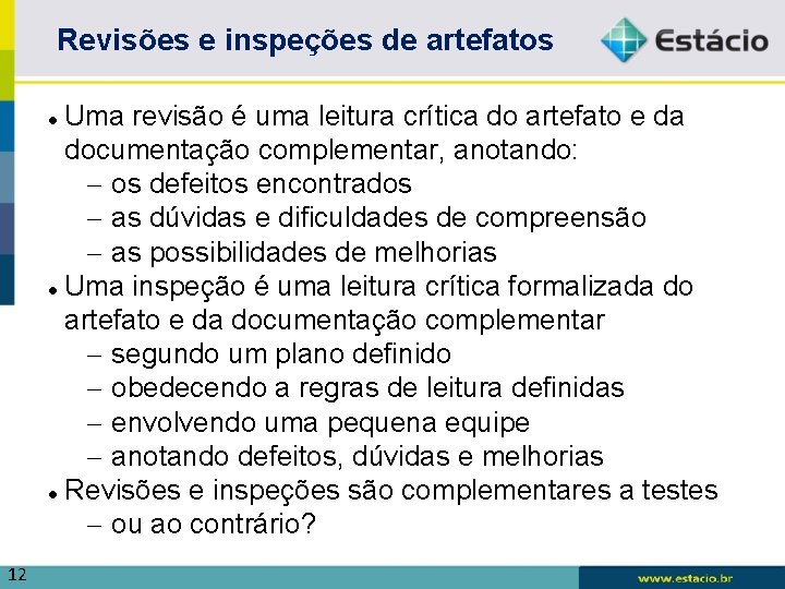 Revisões e inspeções de artefatos Uma revisão é uma leitura crítica do artefato e