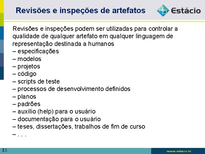 Revisões e inspeções de artefatos Revisões e inspeções podem ser utilizadas para controlar a