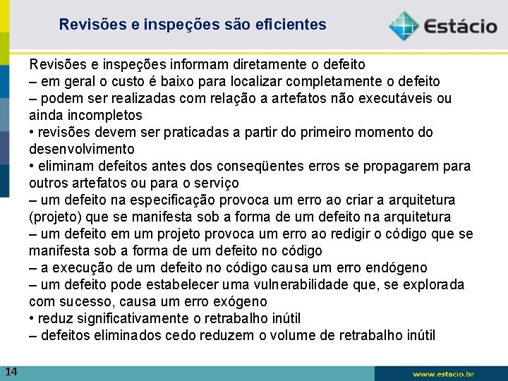 Revisões e inspeções são eficientes Revisões e inspeções informam diretamente o defeito – em