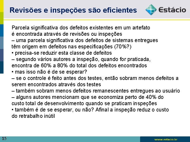 Revisões e inspeções são eficientes Parcela significativa dos defeitos existentes em um artefato é