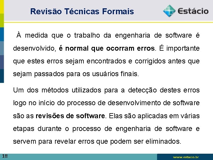 Revisão Técnicas Formais À medida que o trabalho da engenharia de software é desenvolvido,