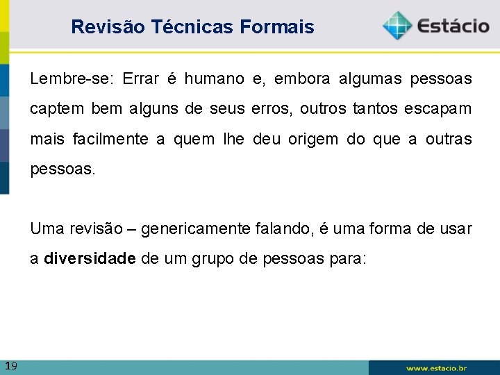 Revisão Técnicas Formais Lembre-se: Errar é humano e, embora algumas pessoas captem bem alguns