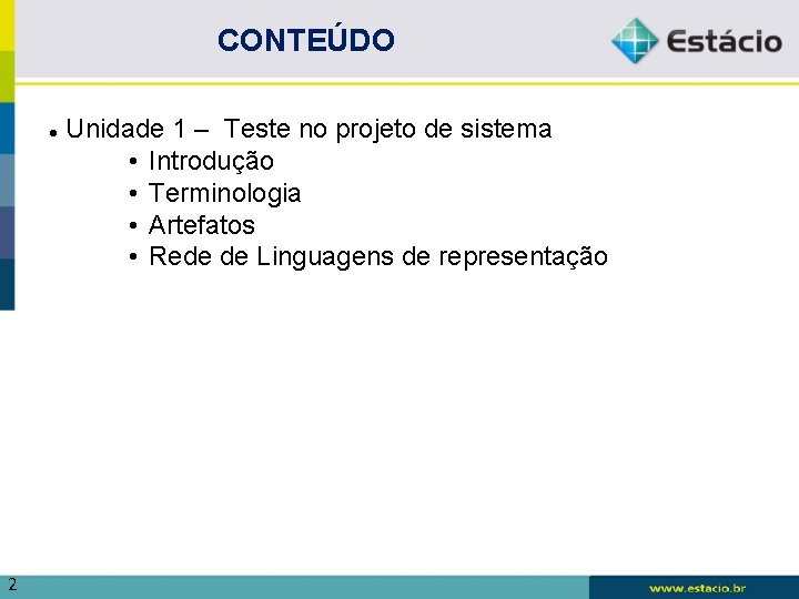 CONTEÚDO 2 Unidade 1 – Teste no projeto de sistema • Introdução • Terminologia