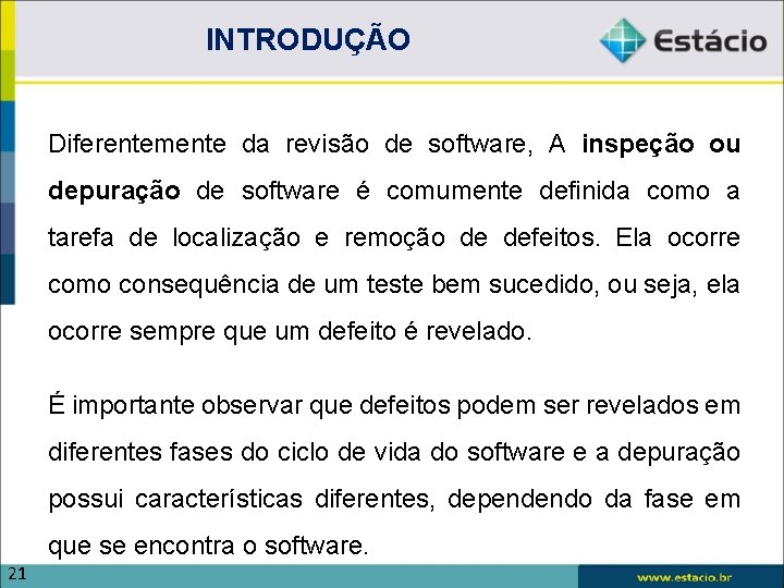 INTRODUÇÃO Diferentemente da revisão de software, A inspeção ou depuração de software é comumente