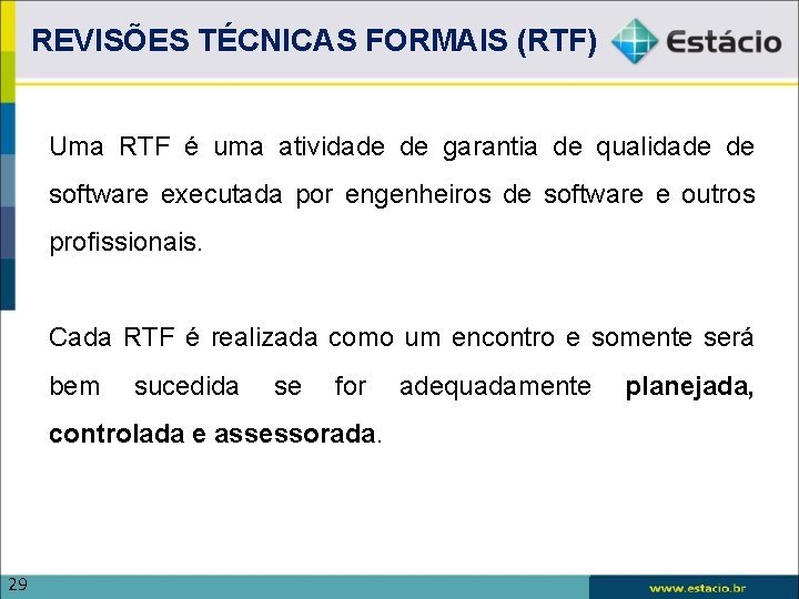 REVISÕES TÉCNICAS FORMAIS (RTF) Uma RTF é uma atividade de garantia de qualidade de