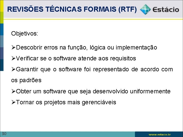 REVISÕES TÉCNICAS FORMAIS (RTF) Objetivos: Descobrir erros na função, lógica ou implementação Verificar se