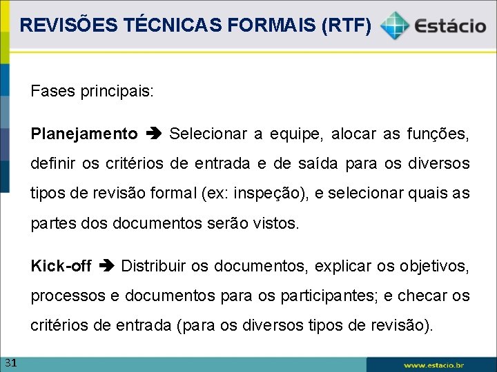 REVISÕES TÉCNICAS FORMAIS (RTF) Fases principais: Planejamento Selecionar a equipe, alocar as funções, definir