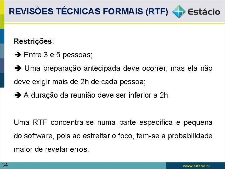 REVISÕES TÉCNICAS FORMAIS (RTF) Restrições: Entre 3 e 5 pessoas; Uma preparação antecipada deve