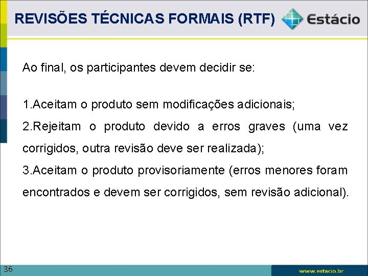 REVISÕES TÉCNICAS FORMAIS (RTF) Ao final, os participantes devem decidir se: 1. Aceitam o