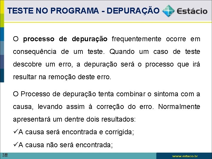 TESTE NO PROGRAMA - DEPURAÇÃO O processo de depuração frequentemente ocorre em consequência de