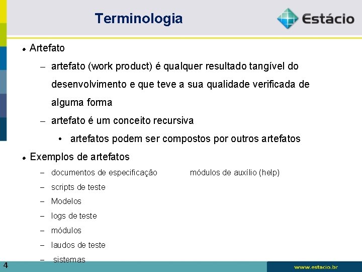 Terminologia Artefato – artefato (work product) é qualquer resultado tangível do desenvolvimento e que