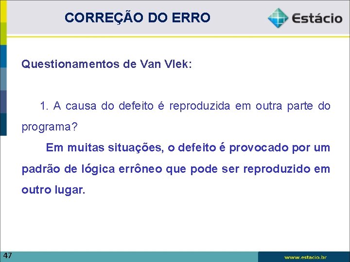 CORREÇÃO DO ERRO Questionamentos de Van Vlek: 1. A causa do defeito é reproduzida