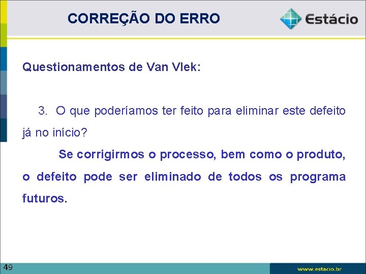 CORREÇÃO DO ERRO Questionamentos de Van Vlek: 3. O que poderíamos ter feito para