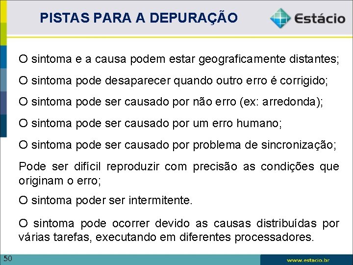 PISTAS PARA A DEPURAÇÃO O sintoma e a causa podem estar geograficamente distantes; O