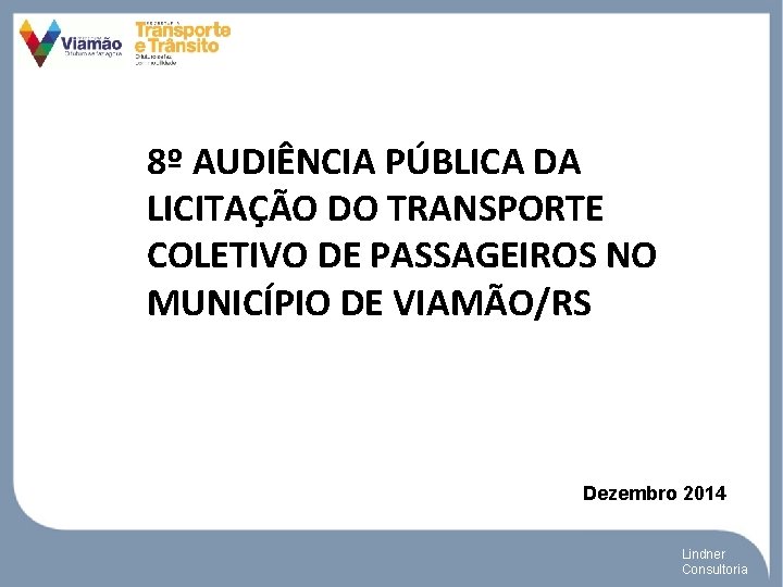 8º AUDIÊNCIA PÚBLICA DA LICITAÇÃO DO TRANSPORTE COLETIVO DE PASSAGEIROS NO MUNICÍPIO DE VIAMÃO/RS