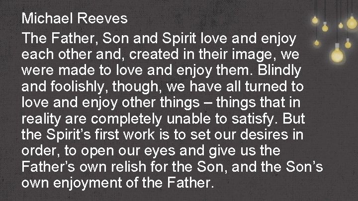 Michael Reeves The Father, Son and Spirit love and enjoy each other and, created
