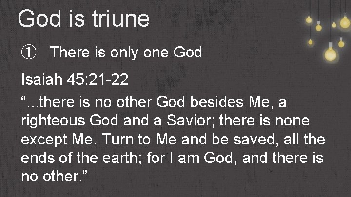 God is triune ① There is only one God Isaiah 45: 21 -22 “. God is triune ① There is only one God Isaiah 45: 21 -22 “.