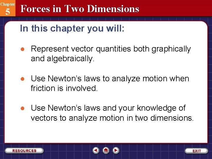 Chapter 5 Forces in Two Dimensions In this chapter you will: ● Represent vector