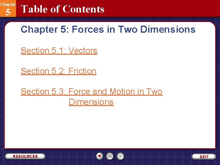 Chapter 5 Table of Contents Chapter 5: Forces in Two Dimensions Section 5. 1: