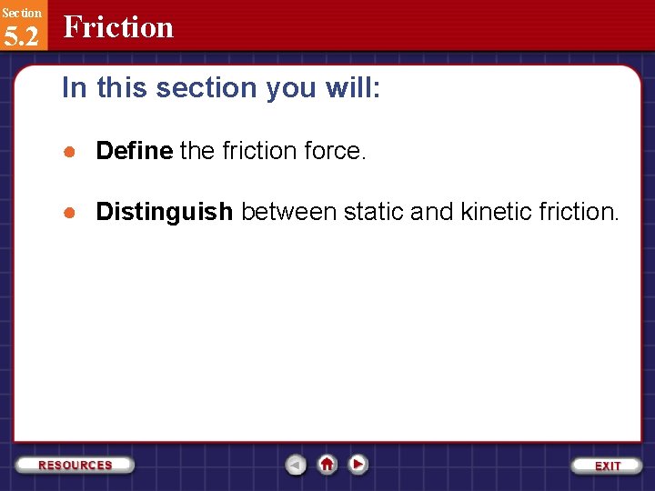 Section 5. 2 Friction In this section you will: ● Define the friction force.