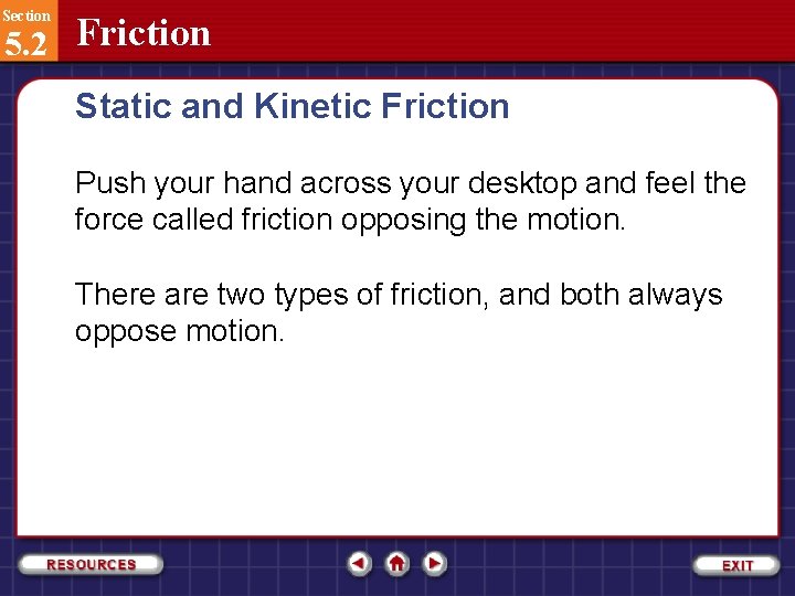 Section 5. 2 Friction Static and Kinetic Friction Push your hand across your desktop