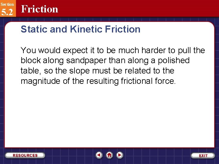 Section 5. 2 Friction Static and Kinetic Friction You would expect it to be