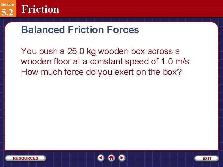 Section 5. 2 Friction Balanced Friction Forces You push a 25. 0 kg wooden