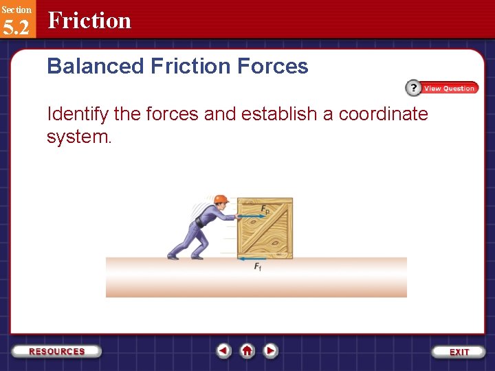 Section 5. 2 Friction Balanced Friction Forces Identify the forces and establish a coordinate