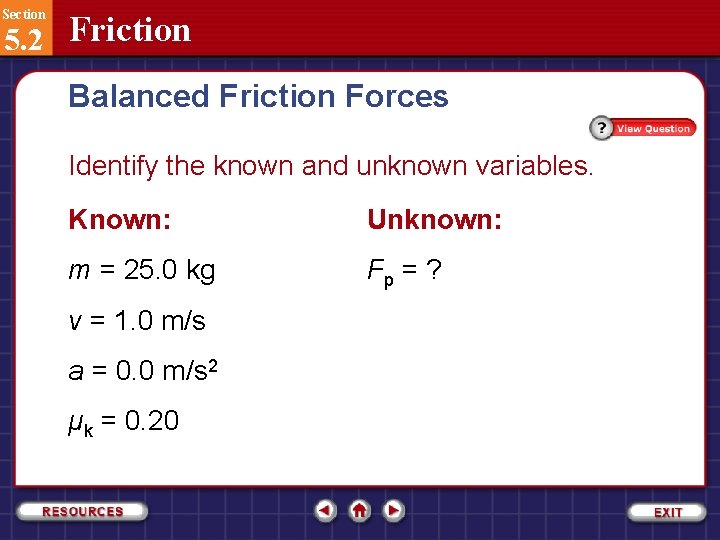 Section 5. 2 Friction Balanced Friction Forces Identify the known and unknown variables. Known: