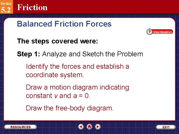 Section 5. 2 Friction Balanced Friction Forces The steps covered were: Step 1: Analyze