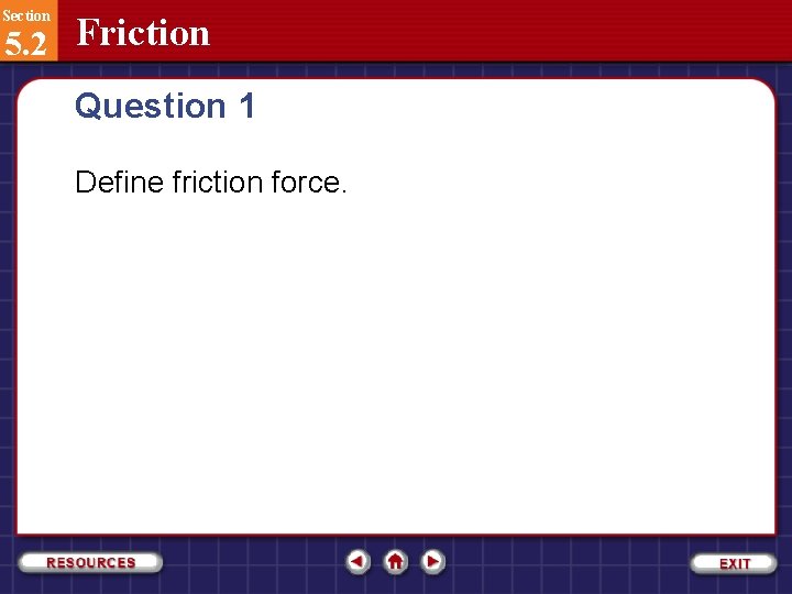 Section 5. 2 Friction Question 1 Define friction force. 