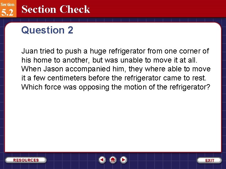 Section 5. 2 Section Check Question 2 Juan tried to push a huge refrigerator