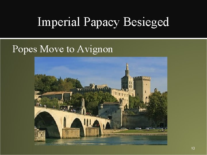 Imperial Papacy Besieged Popes Move to Avignon 13 