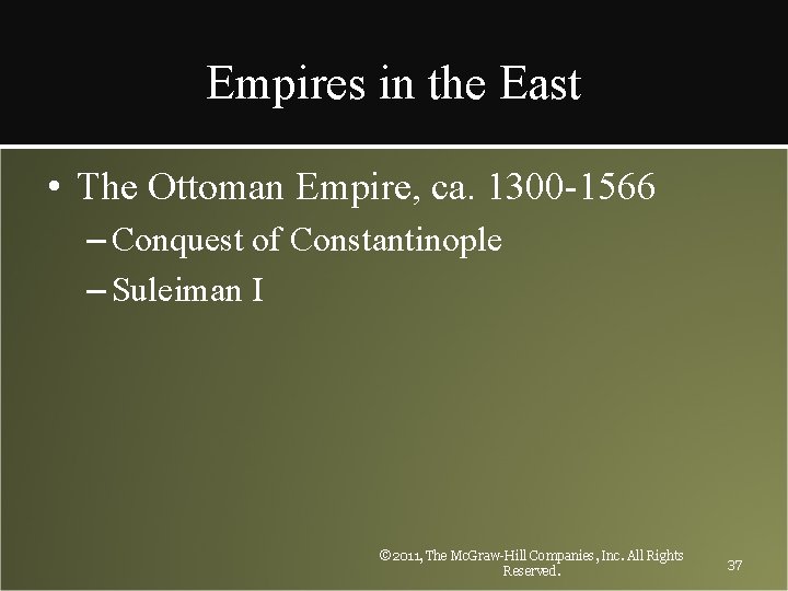 Empires in the East • The Ottoman Empire, ca. 1300 -1566 – Conquest of