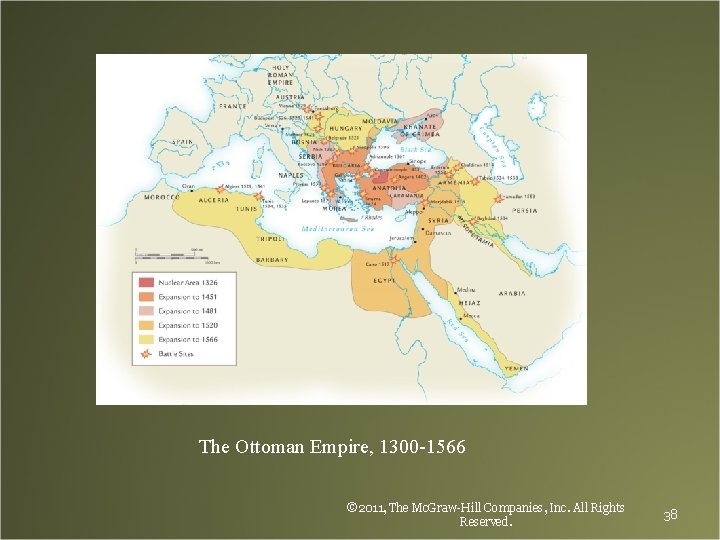 The Ottoman Empire, 1300 -1566 © 2011, The Mc. Graw-Hill Companies, Inc. All Rights