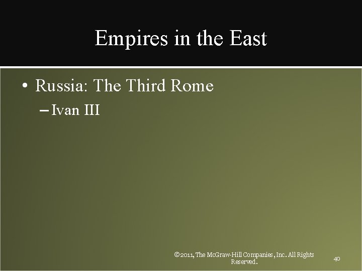 Empires in the East • Russia: The Third Rome – Ivan III © 2011,