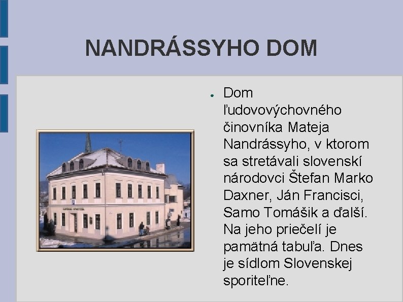 NANDRÁSSYHO DOM ● Dom ľudovovýchovného činovníka Mateja Nandrássyho, v ktorom sa stretávali slovenskí národovci