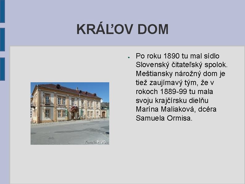 KRÁĽOV DOM ● Po roku 1890 tu mal sídlo Slovenský čitateľský spolok. Meštiansky nárožný