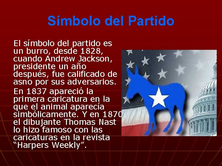 Símbolo del Partido El símbolo del partido es un burro, desde 1828, cuando Andrew