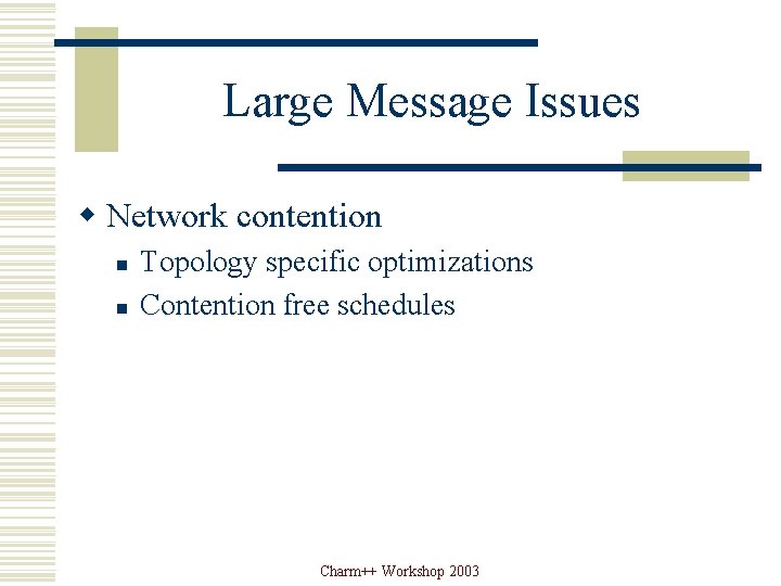 Large Message Issues w Network contention n n Topology specific optimizations Contention free schedules