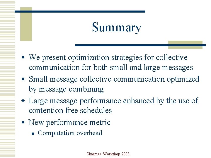 Summary w We present optimization strategies for collective communication for both small and large