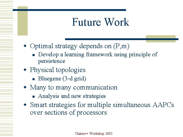 Future Work w Optimal strategy depends on (P, m) n Develop a learning framework