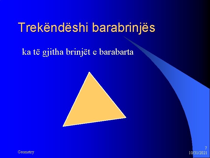 Trekëndëshi barabrinjës ka të gjitha brinjët e barabarta Geometry 7 10/31/2021 