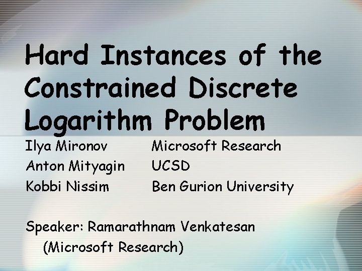 Hard Instances of the Constrained Discrete Logarithm Problem Ilya Mironov Anton Mityagin Kobbi Nissim