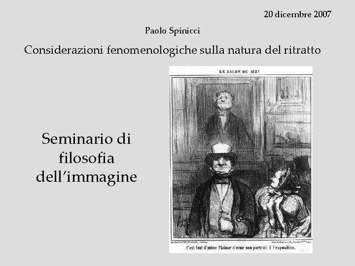20 dicembre 2007 Paolo Spinicci Considerazioni fenomenologiche sulla natura del ritratto Seminario di filosofia