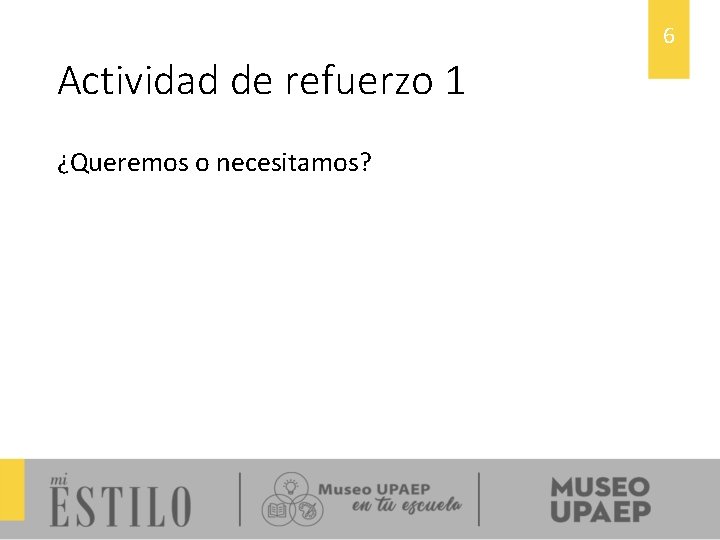 6 Actividad de refuerzo 1 ¿Queremos o necesitamos? 