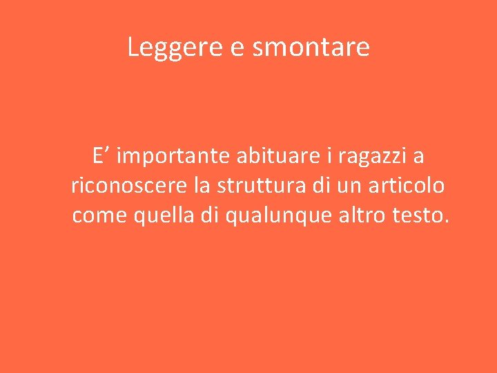 Leggere e smontare E’ importante abituare i ragazzi a riconoscere la struttura di un